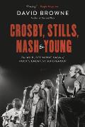 Crosby Stills Nash & Young The Wild Definitive Saga of Rocks Greatest Supergroup