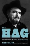 Hag The Life Times & Music of Merle Haggard
