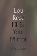 Ill Be Your Mirror The Collected Lyrics