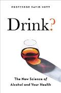 Drink The New Science of Alcohol & Health