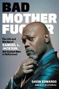 Bad Motherfucker The Life & Movies of Samuel L Jackson the Coolest Man in Hollywood
