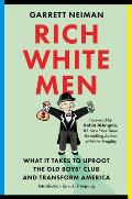 Rich White Men What It Takes to Uproot the Old Boys Club & Transform America