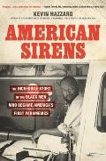 American Sirens The Incredible Story of the Black Men Who Became Americas First Paramedics