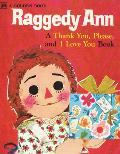 Raggedy Ann: A Thank You Please & I Love You Book