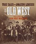 True Tales & Amazing Legends of the Old West From True West Magazine