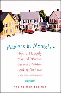 Manless in Montclair How a Happily Married Woman Became a Widow Looking for Love in the Wilds of Suburbia