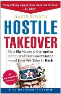 Hostile Takeover How Big Money & Corruption Conquered Our Government & How We Take It Back
