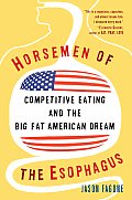 Horsemen of the Esophagus Competitive Eating & the Big Fat American Dream