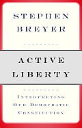 Active Liberty Interpreting Our Democratic Constitution