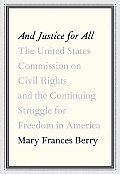 & Justice for All The United States Commission on Civil Rights & the Continuing Struggle for Freedom in America