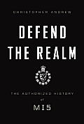 Defend the Realm A Centenary History of MI5