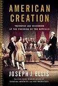 American Creation Triumphs & Tragedies at the Founding of the Republic