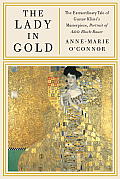 Lady in Gold The Extraordinary Tale of Gustav Klimts Masterpiece