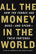 All the Money in the World How the Forbes 400 Make & Spend Their Fortunes