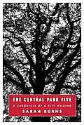 Central Park Five A Chronicle of a City Wilding