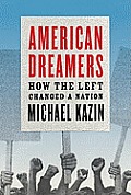 American Dreamers How the Left Changed a Nation