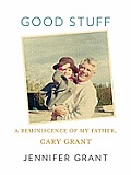 Good Stuff A Reminiscence of My Father Cary Grant