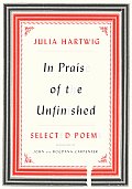 In Praise of the Unfinished Selected Poems