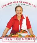Lidia Cooks from the Heart of Italy: A Feast of 175 Regional Recipes: A Cookbook