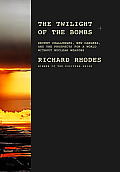 Twilight of the Bombs Recent Challenges New Dangers & the Prospects for a World Without Nuclear Weapons