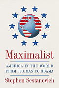 Maximalist America in the World from Truman to Obama