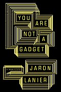You Are Not a Gadget a Manifesto
