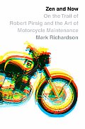 Zen & Now On the Trail of Robert Pirsig & the Art of Motorcycle Maintenance