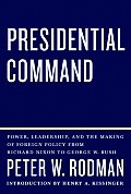 Presidential Command Power Leadership & the Making of Foreign Policy from Richard Nixon to George W Bush