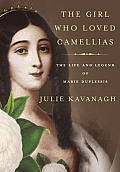 Girl Who Loved Camellias The Life & Legend of Marie Duplessis