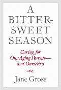 Bittersweet Season Caring for Our Aging Parents & Ourselves