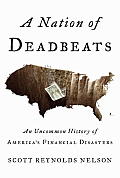 Nation of Deadbeats an Uncommon History of Americas Financial Disasters