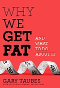 Why We Get Fat & What to Do About it