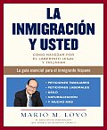 La Inmigracion y Usted Como Navegar Por el Laberinto Legal y Triunfar