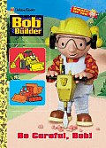 Be Careful Bob Bob The Builder