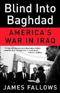 Blind Into Baghdad Americas War In Iraq
