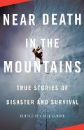 Near Death in the Mountains: True Stories of Disaster and Survival