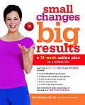 Small Changes Big Results A 12 Week Action Plan to a Better Life
