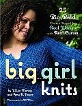 Big Girl Knits 25 Big Bold Projects Shaped for Real Women with Real Curves