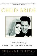 Child Bride The Untold Story of Priscilla Beaulieu Presley