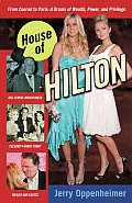 House of Hilton From Conrad to Paris A Drama of Wealth Power & Privilege