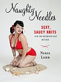 Naughty Needles Sexy Saucy Knits for the Bedroom & Beyond