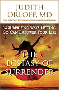 Ecstasy of Surrender 12 Surprising Ways Letting Go Can Empower Your Life