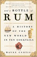 & a Bottle of Rum A History of the New World in Ten Cocktails