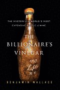 Billionaires Vinegar The Mystery of the Worlds Most Expensive Bottle of Wine