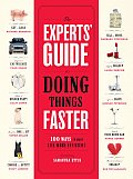 Experts Guide to Doing Things Faster 100 Ways to Make Life More Efficient