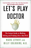 Lets Play Doctor The Instant Guide to Walking Talking & Probing Like a Real M D