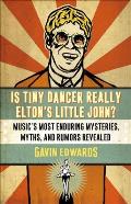 Is Tiny Dancer Really Elton's Little John?: Music's Most Enduring Mysteries, Myths, and Rumors Revealed