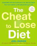 The Cheat to Lose Diet: Cheat BIG with the Foods You Love, Lose Fat Faster Than Ever Before, and Enjoy Keeping It Off!