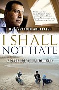 I Shall Not Hate A Gaza Doctors Journey