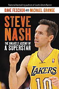 Steve Nash the Unlikely Ascent of a Superstar